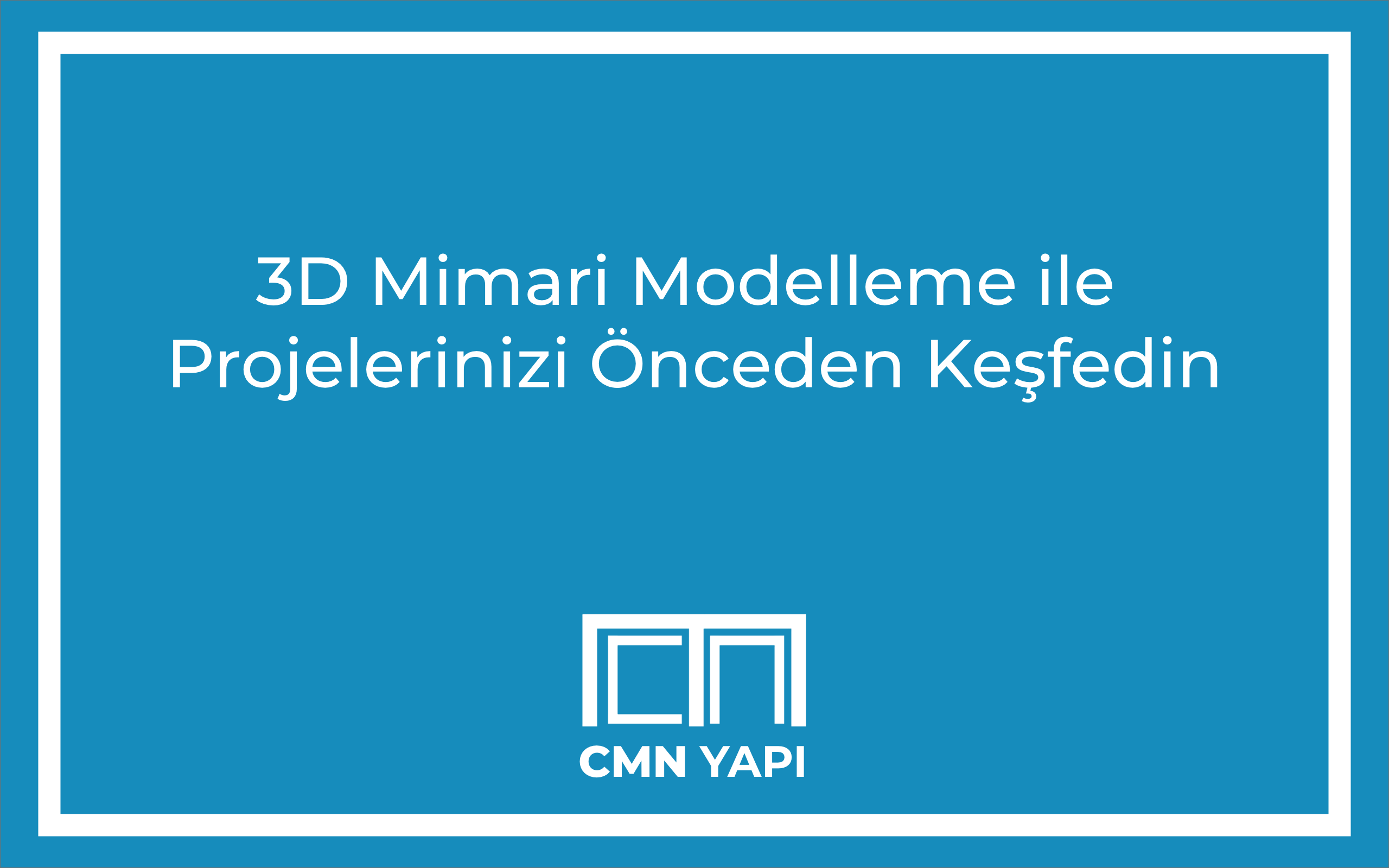 3D Mimari Modelleme ile Projelerinizi Önceden Keşfedin